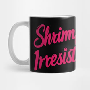 Shrimply irresistible Mug